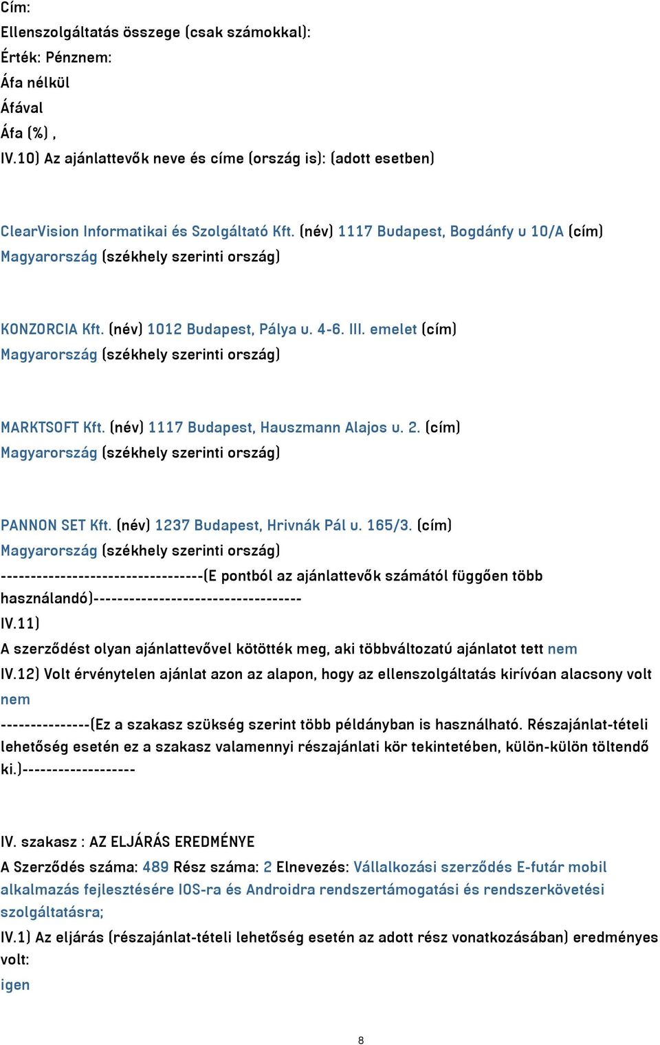 (név) 1237 Budapest, Hrivnák Pál u. 165/3. (cím) ----------------------------------(E pontból az ajánlattevők számától függően több használandó)----------------------------------- IV.