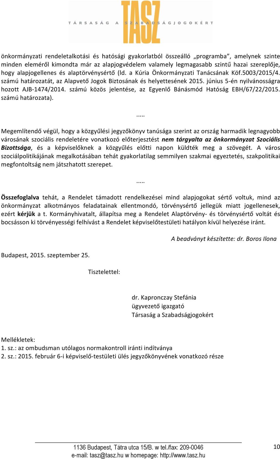 június 5én nyilvánosságra hozott AJB1474/2014. számú közös jelentése, az Egyenlő Bánásmód Hatóság EBH/67/22/2015. számú határozata).