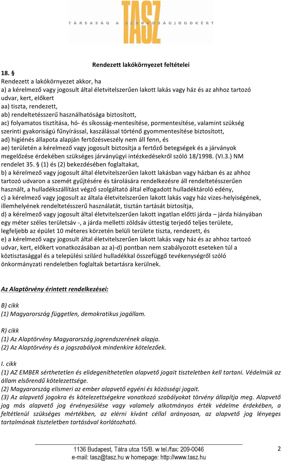 használhatósága biztosított, ac) folyamatos tisztítása, hó és síkosságmentesítése, pormentesítése, valamint szükség szerinti gyakoriságú fűnyírással, kaszálással történő gyommentesítése biztosított,