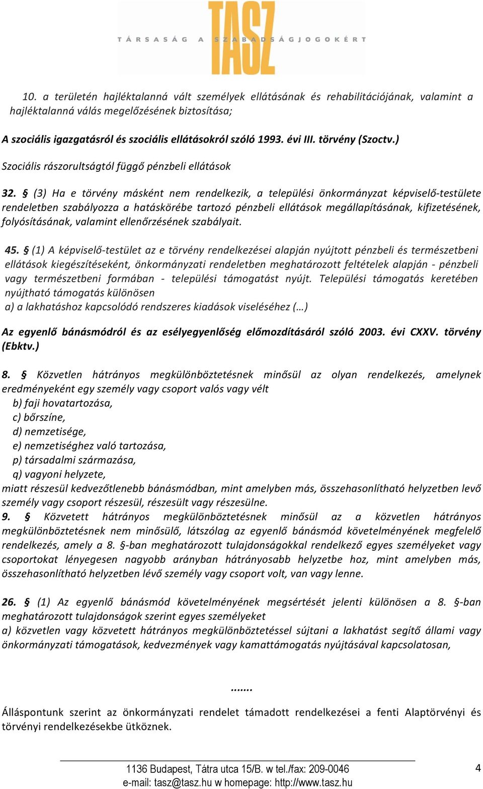 (3) Ha e törvény másként nem rendelkezik, a települési önkormányzat képviselőtestülete rendeletben szabályozza a hatáskörébe tartozó pénzbeli ellátások megállapításának, kifizetésének,