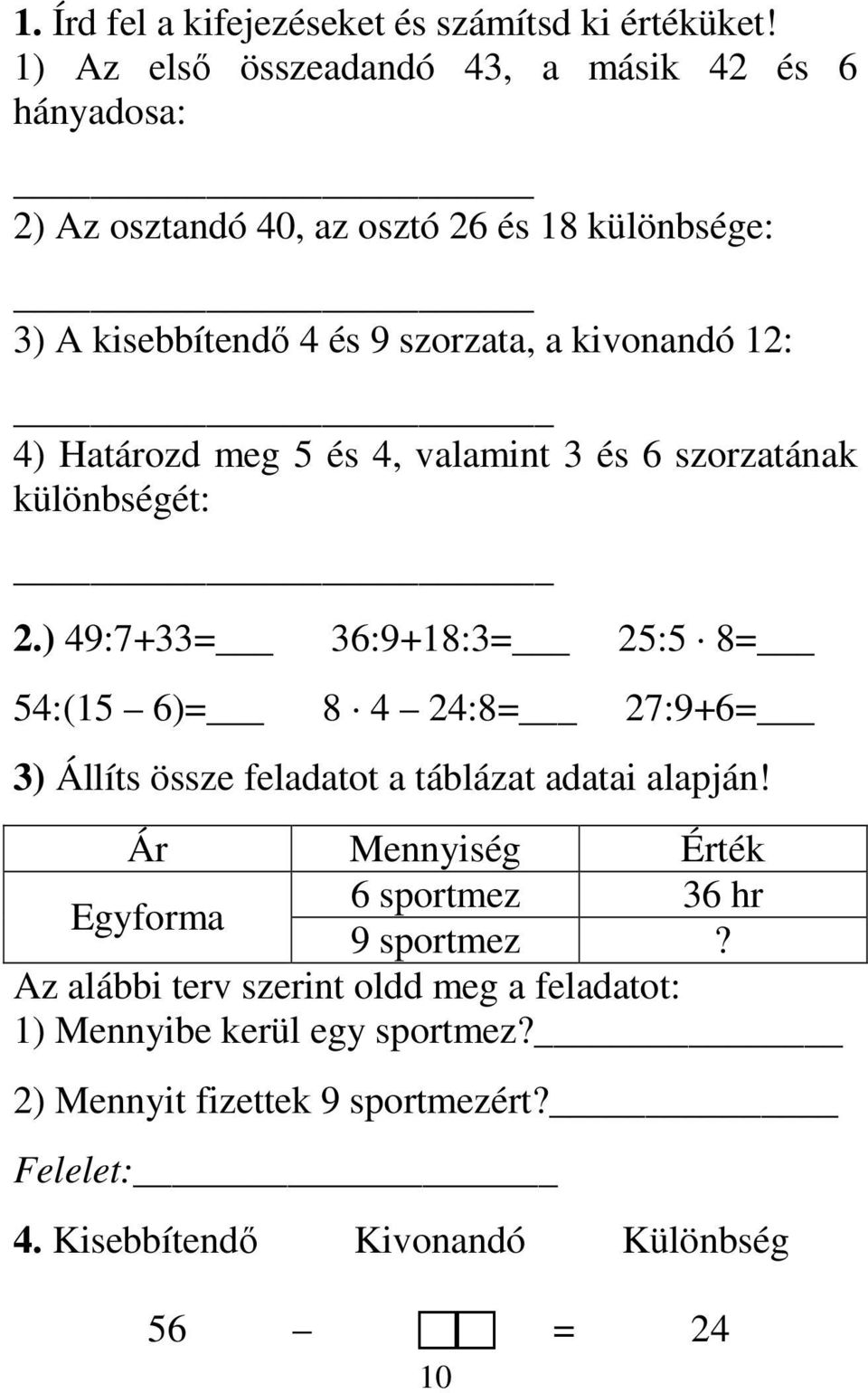 12: 4) Határozd meg 5 és 4, valamint 3 és 6 szorzatának különbségét: 2.