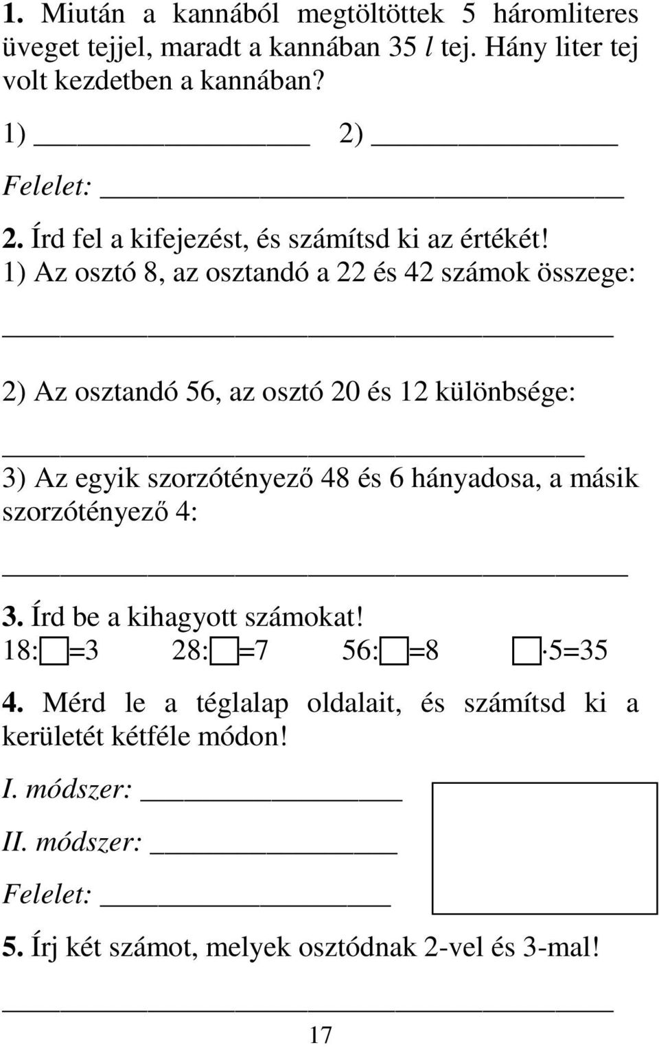 1) Az osztó 8, az osztandó a 22 és 42 számok összege: 2) Az osztandó 56, az osztó 20 és 12 különbsége: 3) Az egyik szorzótényezı 48 és 6 hányadosa,