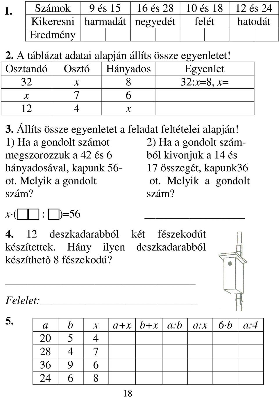 1) Ha a gondolt számot 2) Ha a gondolt számmegszorozzuk a 42 és 6 ból kivonjuk a 14 és hányadosával, kapunk 56-17 összegét, kapunk36 ot. Melyik a gondolt ot.