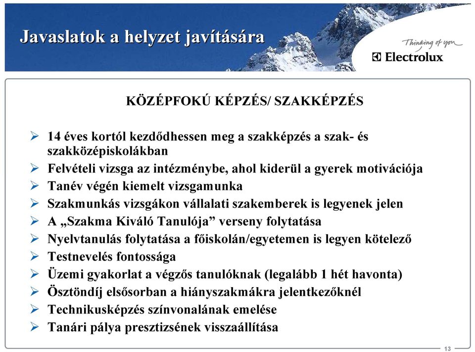 Tanulója verseny folytatása Nyelvtanulás folytatása a főiskolán/egyetemen is legyen kötelező Testnevelés fontossága Üzemi gyakorlat a végzős tanulóknak