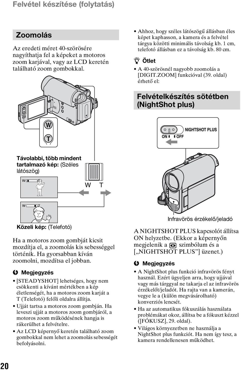 z Ötlet A 40-szörösnél nagyobb zoomolás a [DIGIT.ZOOM] funkcióval (39.