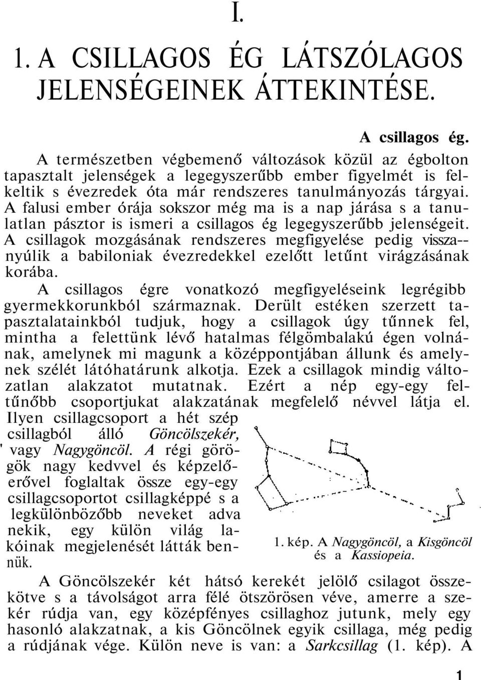 A falusi ember órája sokszor még ma is a nap járása s a tanulatlan pásztor is ismeri a csillagos ég legegyszerűbb jelenségeit.