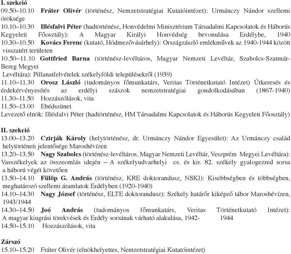 50 Kovács Ferenc (kutató, Hódmezővásárhely): Országzászló emlékművek az 1940-1944 között visszatért területen 10.50 11.