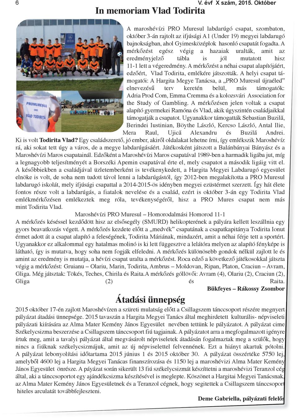 A mérkőzést a néhai csapat alapítójáért, edzőért, Vlad Todirita, emlékére játszották.