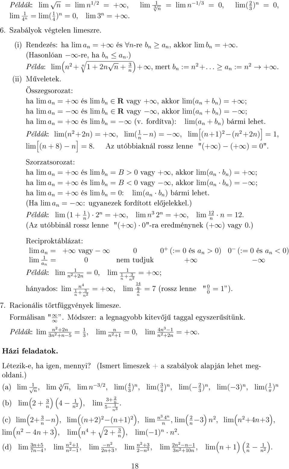 Összegsorozat: ha lim a n = + és lim b n R vagy +, akkor lima n + b n = + ; ha lim a n = és lim b n R vagy, akkor lima n + b n = ; ha lim a n = + és lim b n = v. fordítva: lima n + b n bármi lehet.