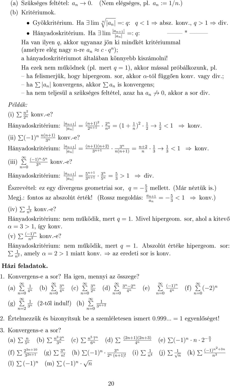 mert q =, akkor mással próbálkozunk, pl. ha felismerjük, hogy hipergeom. sor, akkor α-tól függ en konv. vagy div.