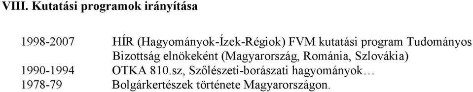 elnökeként (Magyarország, Románia, Szlovákia) 1990-1994 OTKA 810.