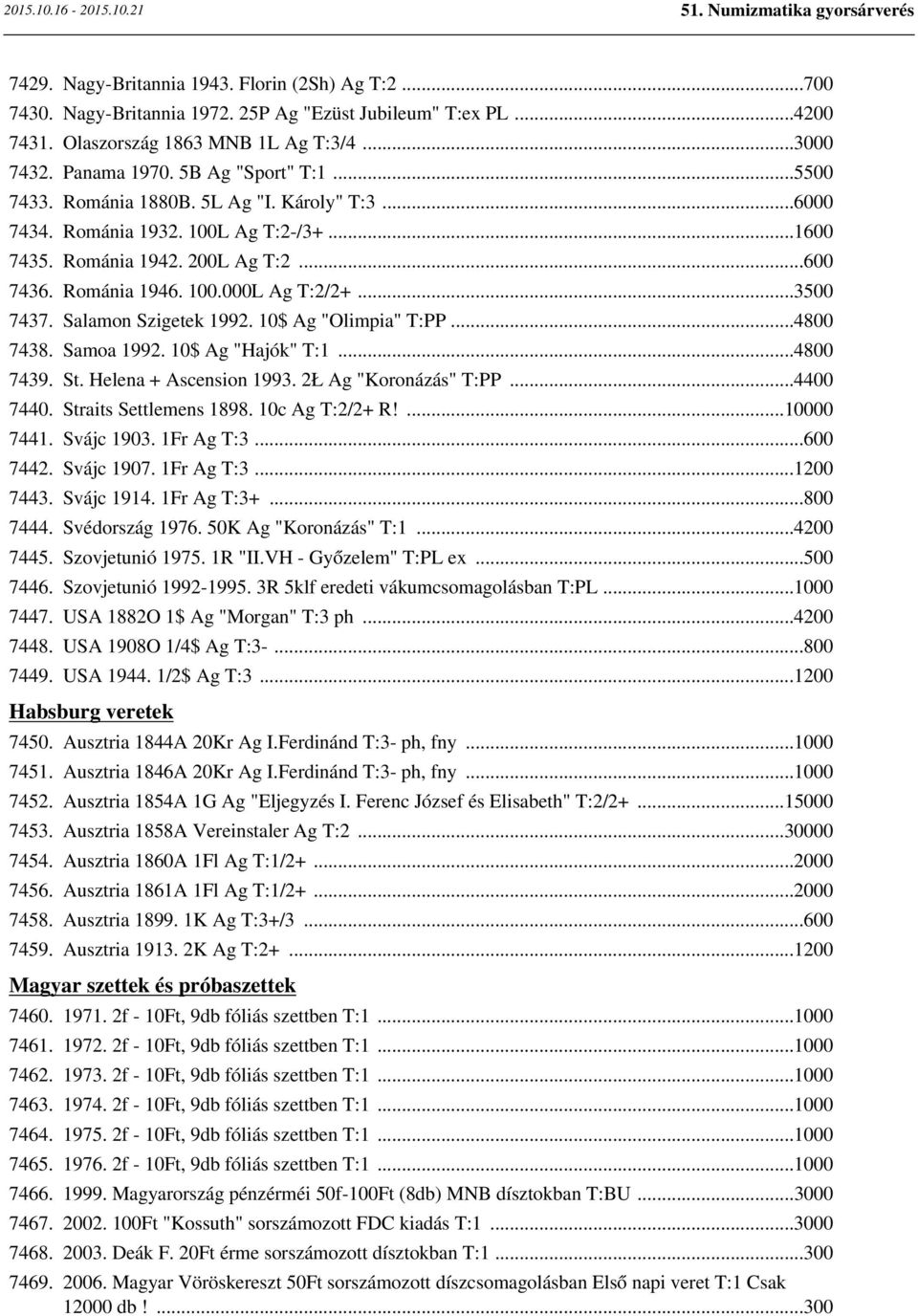 ..3500 7437. Salamon Szigetek 1992. 10$ Ag "Olimpia" T:PP...4800 7438. Samoa 1992. 10$ Ag "Hajók" T:1...4800 7439. St. Helena + Ascension 1993. 2Ł Ag "Koronázás" T:PP...4400 7440.