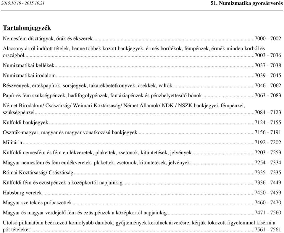 ..7046-7062 Papír-és fém szükségpénzek, hadifogolypénzek, fantáziapénzek és pénzhelyettesítő bónok.