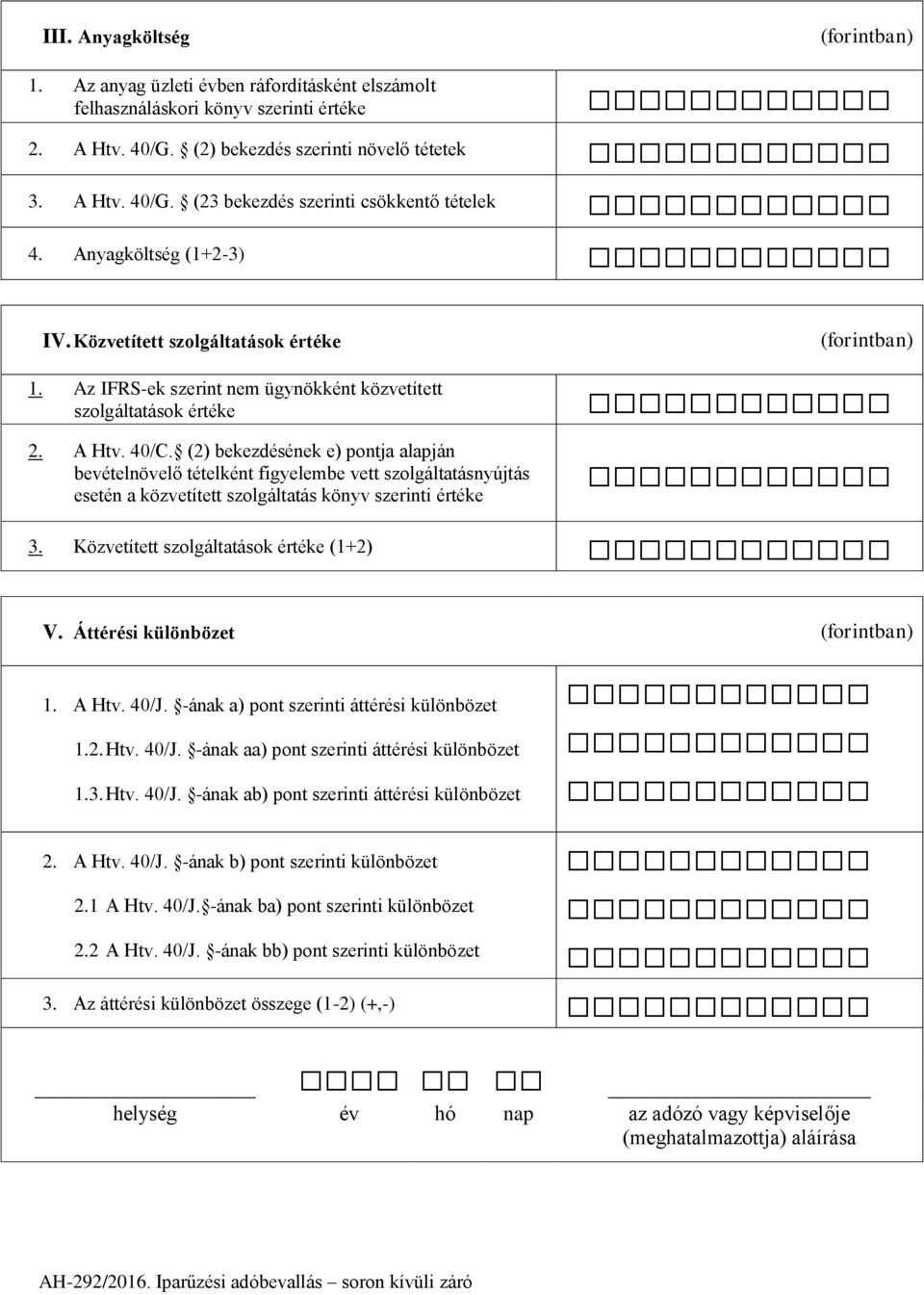 (2) bekezdésének e) pontja alapján bevételnövelő tételként figyelembe vett szolgáltatásnyújtás esetén a közvetített szolgáltatás könyv szerinti értéke (forintban) 3.