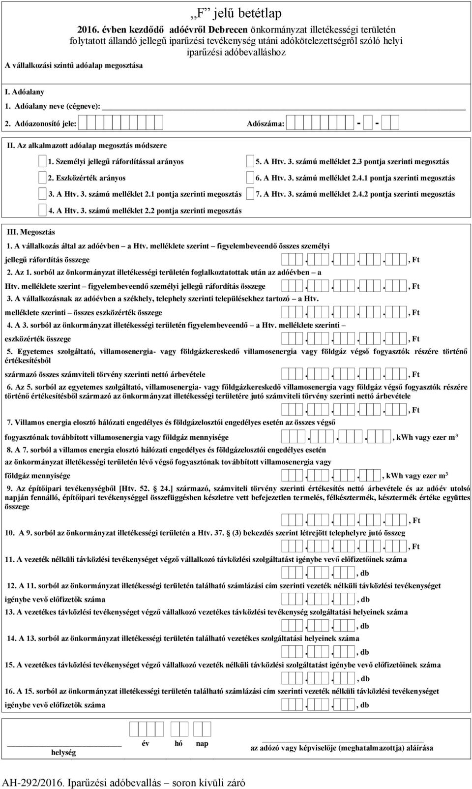 3 pontja szerinti megosztás 2. Eszközérték arányos 6. A Htv. 3. számú melléklet 2.4.1 pontja szerinti megosztás 3. A Htv. 3. számú melléklet 2.1 pontja szerinti megosztás 7. A Htv. 3. számú melléklet 2.4.2 pontja szerinti megosztás 4.