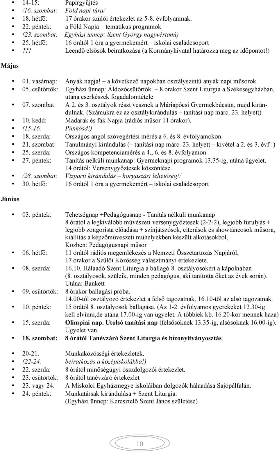 vasárnap: Anyák napja! a következő napokban osztályszintű anyák napi műsorok. 05. csütörtök: Egyházi ünnep: Áldozócsütörtök.