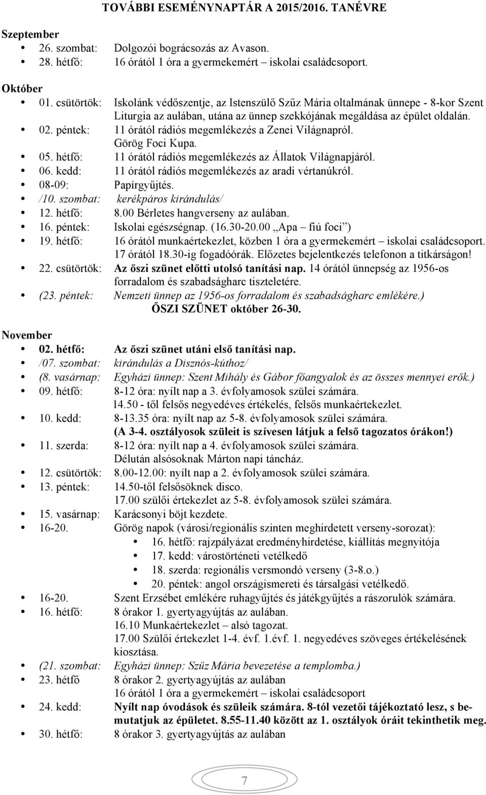 péntek: 11 órától rádiós megemlékezés a Zenei Világnapról. Görög Foci Kupa. 05. hétfő: 11 órától rádiós megemlékezés az Állatok Világnapjáról. 06.