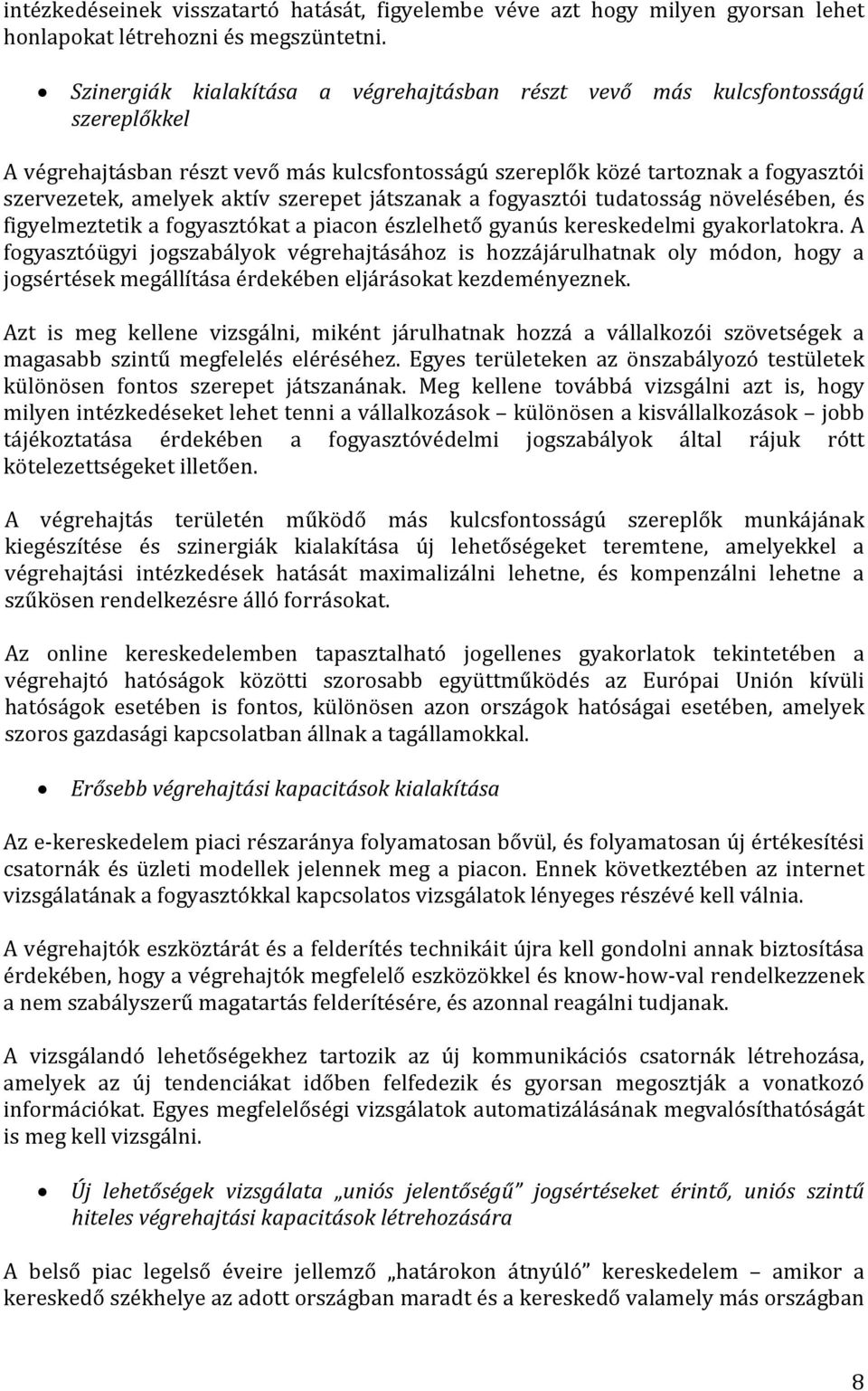 szerepet játszanak a fogyasztói tudatosság növelésében, és figyelmeztetik a fogyasztókat a piacon észlelhető gyanús kereskedelmi gyakorlatokra.