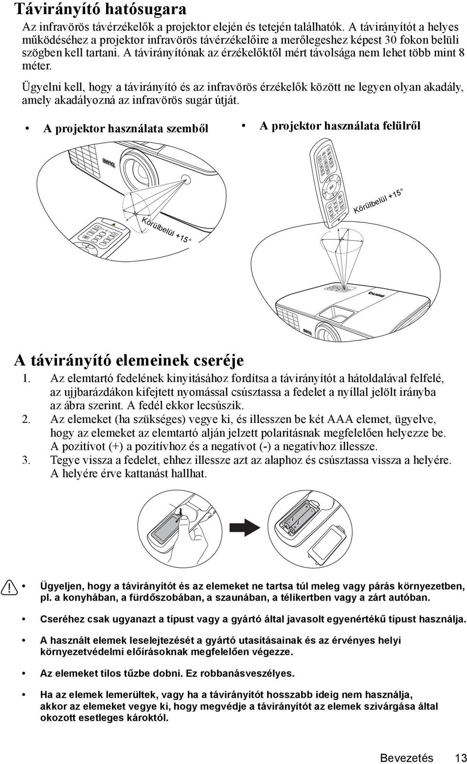 A távirányítónak az érzékelőktől mért távolsága nem lehet több mint 8 méter.