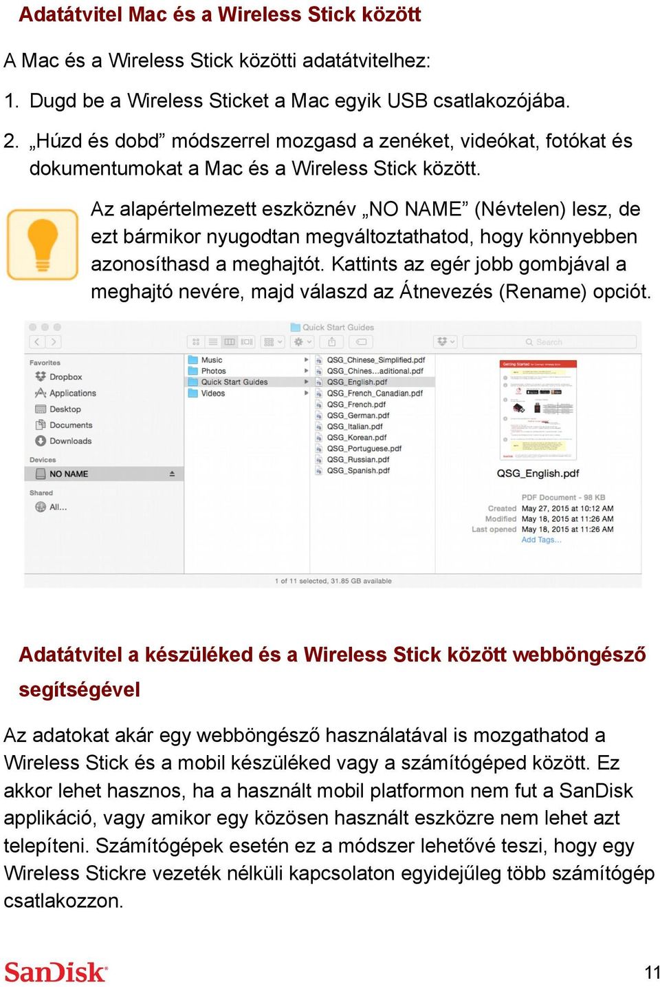 Az alapértelmezett eszköznév NO NAME (Névtelen) lesz, de ezt bármikor nyugodtan megváltoztathatod, hogy könnyebben azonosíthasd a meghajtót.