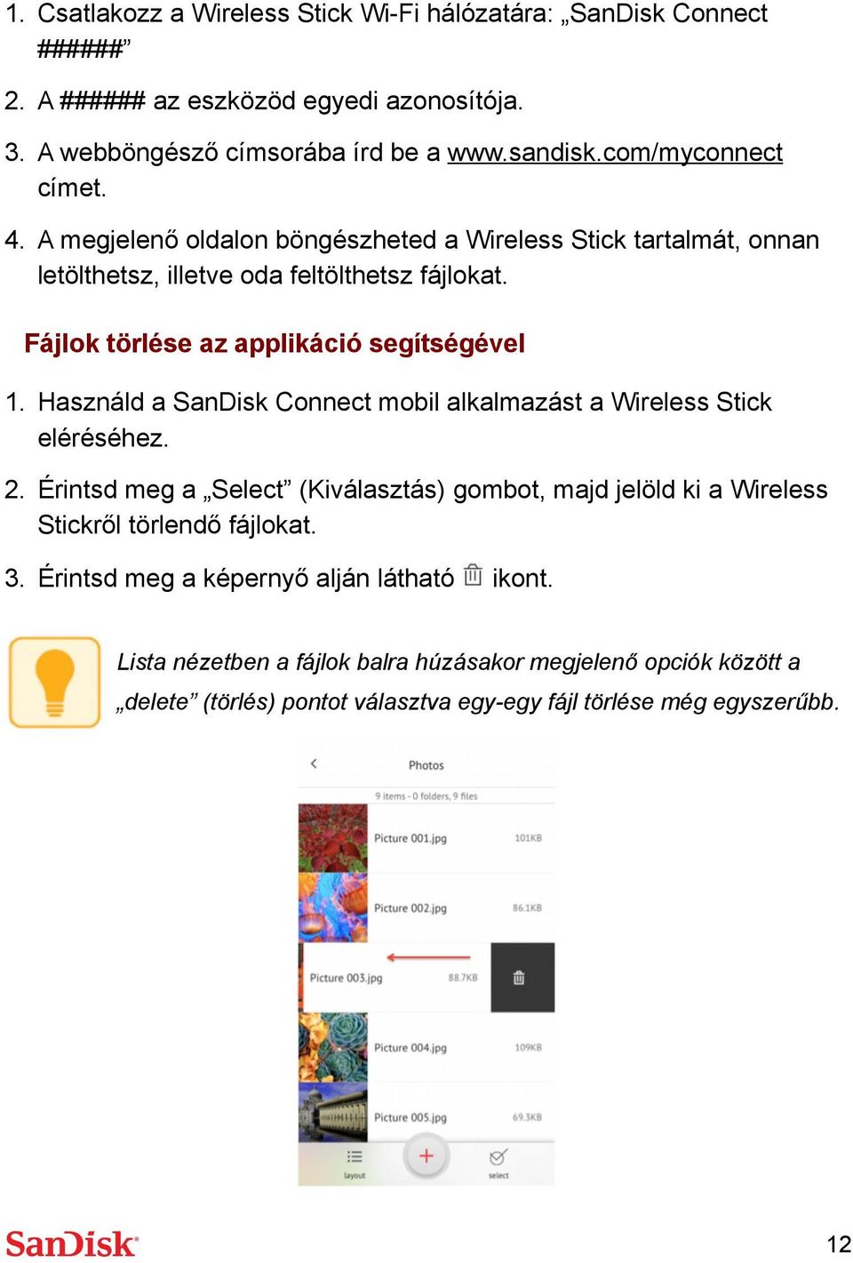 Fájlok törlése az applikáció segítségével 1. Használd a SanDisk Connect mobil alkalmazást a Wireless Stick 2.