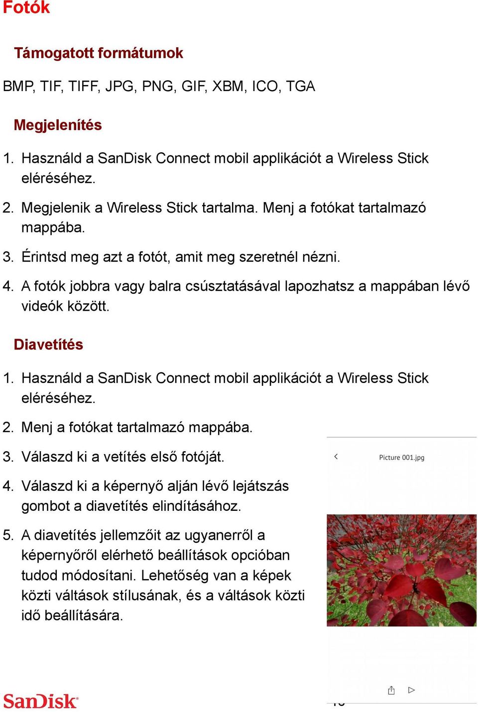 Menj a fotókat tartalmazó mappába. 3. Válaszd ki a vetítés első fotóját. 4. Válaszd ki a képernyő alján lévő lejátszás gombot a diavetítés elindításához. 5.