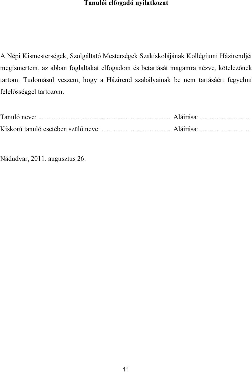 Tudomásul veszem, hogy a Házirend szabályainak be nem tartásáért fegyelmi felelısséggel tartozom.