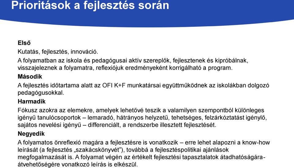 Második A fejlesztés időtartama alatt az OFI K+F munkatársai együttműködnek az iskolákban dolgozó pedagógusokkal.