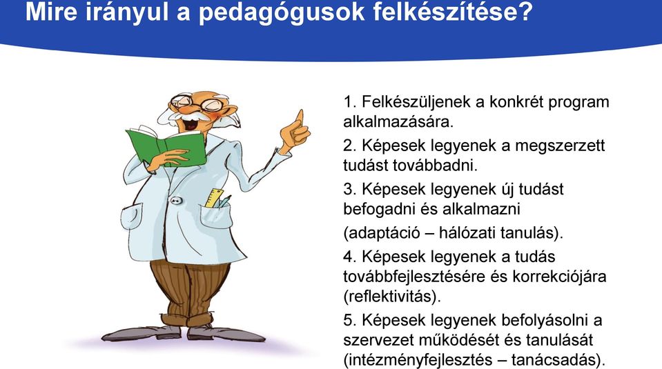 Képesek legyenek új tudást befogadni és alkalmazni (adaptáció hálózati tanulás). 4.