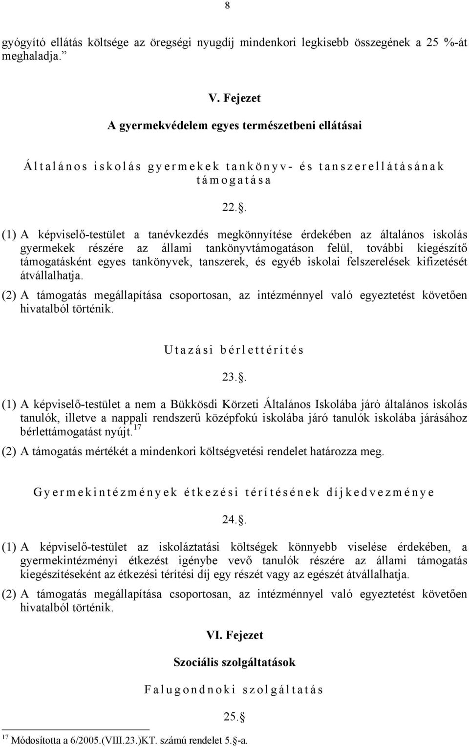 . (1) A képviselő-testület a tanévkezdés megkönnyítése érdekében az általános iskolás gyermekek részére az állami tankönyvtámogatáson felül, további kiegészítő támogatásként egyes tankönyvek,