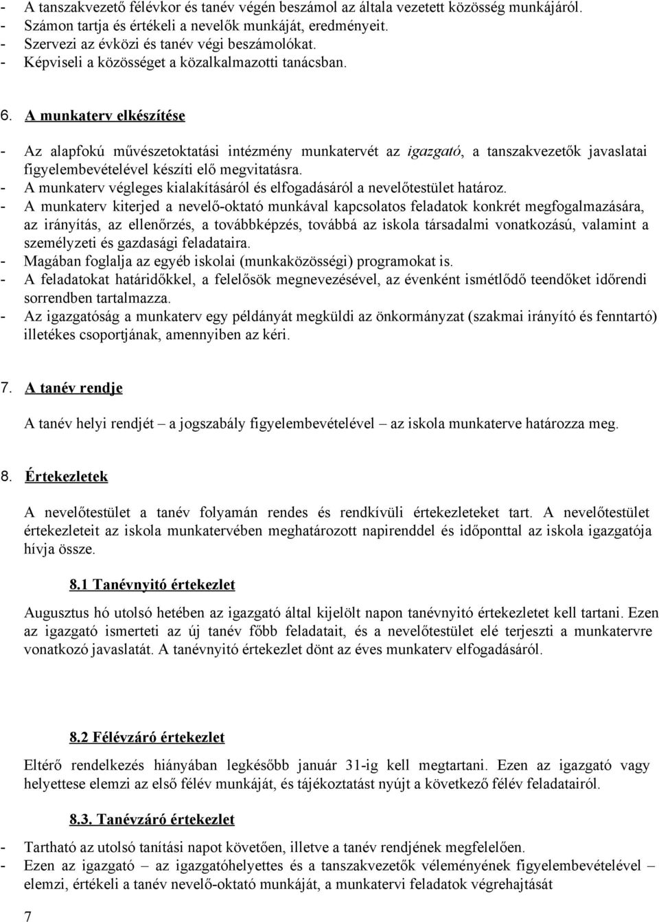 A munkaterv elkészítése Az alapfokú művészetoktatási intézmény munkatervét az igazgató, a tanszakvezetők javaslatai figyelembevételével készíti elő megvitatásra.