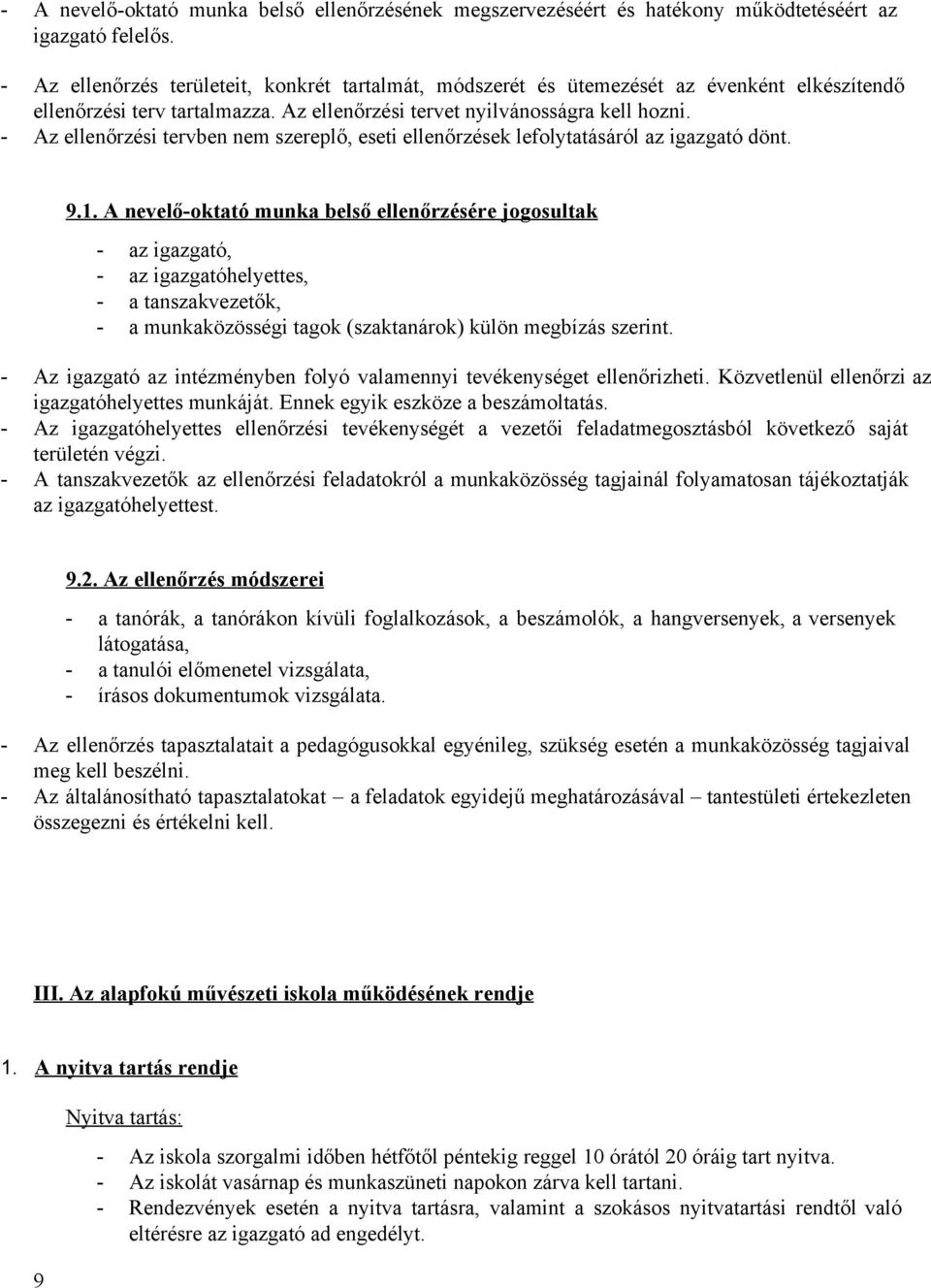 Az ellenőrzési tervben nem szereplő, eseti ellenőrzések lefolytatásáról az igazgató dönt. 9.1.