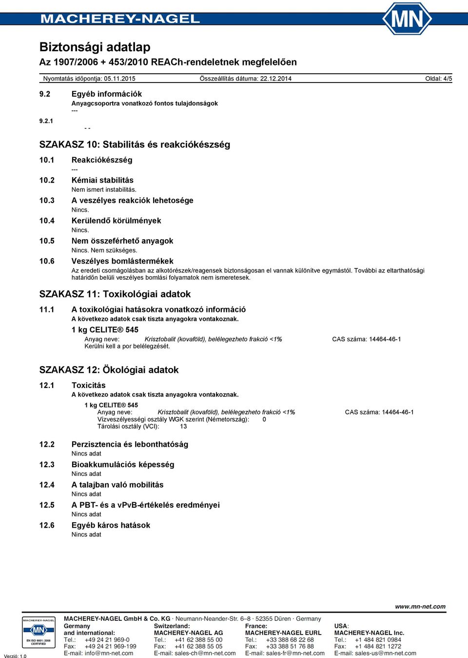 További az eltarthatósági határidőn belüli veszélyes bomlási folyamatok nem ismeretesek. SZAKASZ 11: Toxikológiai adatok 11.