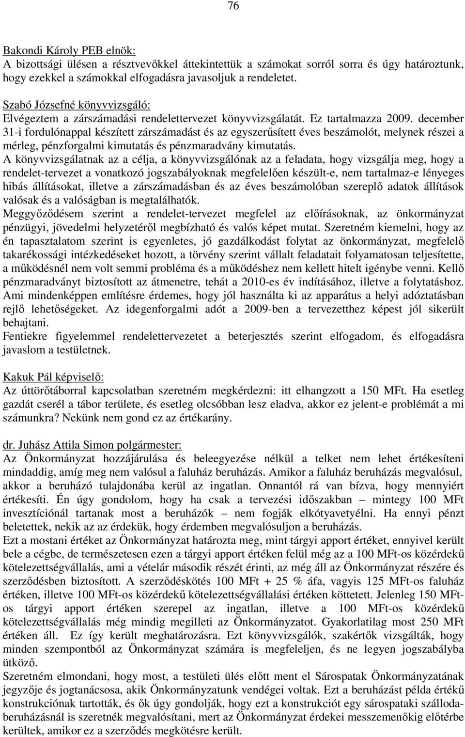 december 31-i fordulónappal készített zárszámadást és az egyszerűsített éves beszámolót, melynek részei a mérleg, pénzforgalmi kimutatás és pénzmaradvány kimutatás.