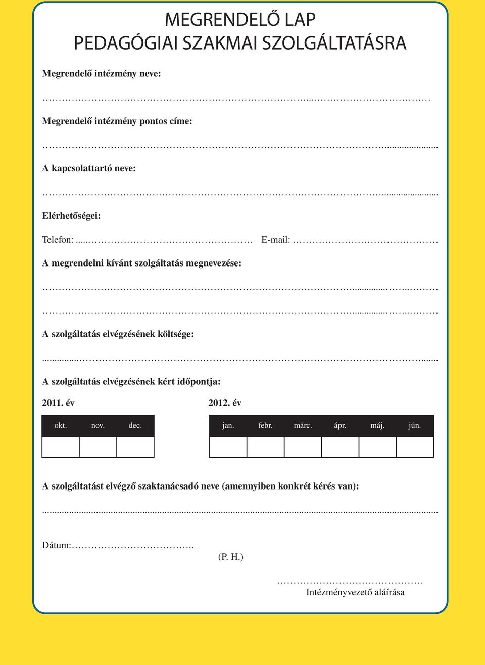 ......... A szolgáltatás elvégzésének költsége:...... A szolgáltatás elvégzésének kért időpontja: 2011. év 2012. év okt. nov.