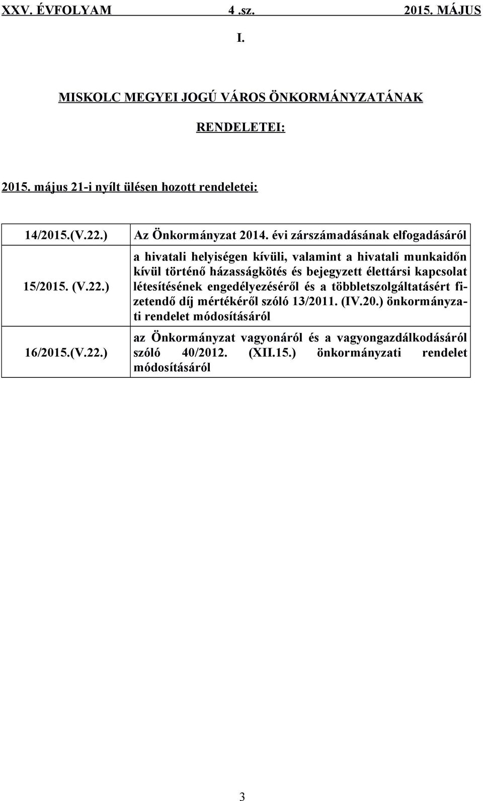 évi zárszámadásának elfogadásáról a hivatali helyiségen kívüli, valamint a hivatali munkaidőn kívül történő házasságkötés és bejegyzett élettársi