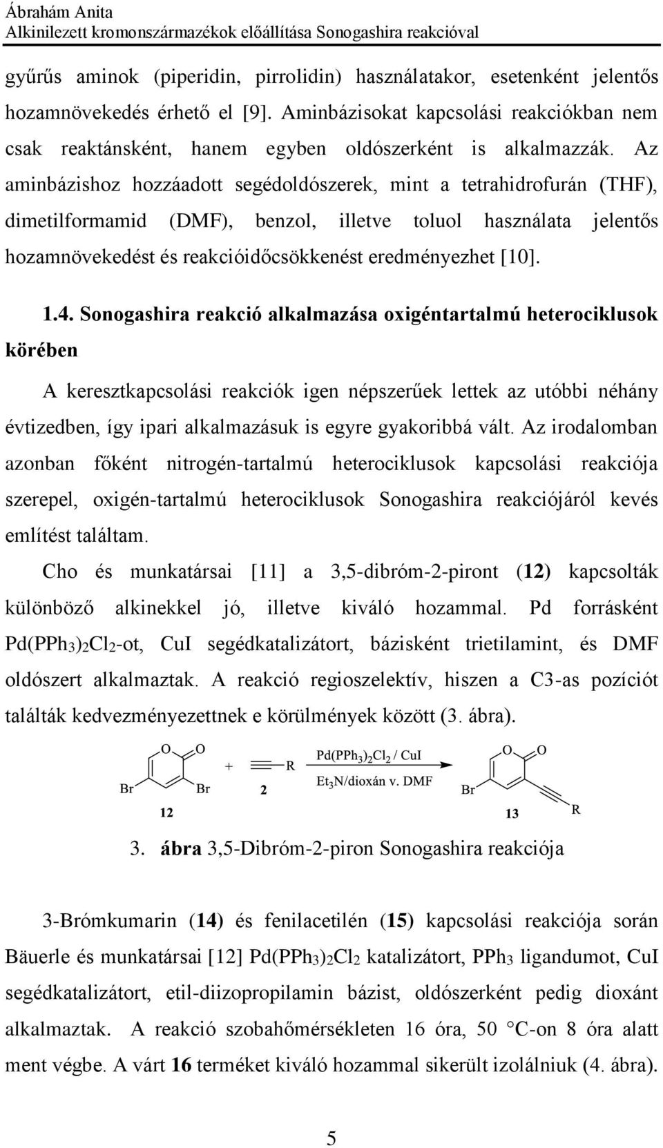 Az aminbázishoz hozzáadott segédoldószerek, mint a tetrahidrofurán (THF), dimetilformamid (DMF), benzol, illetve toluol használata jelentős hozamnövekedést és reakcióidőcsökkenést eredményezhet [10].
