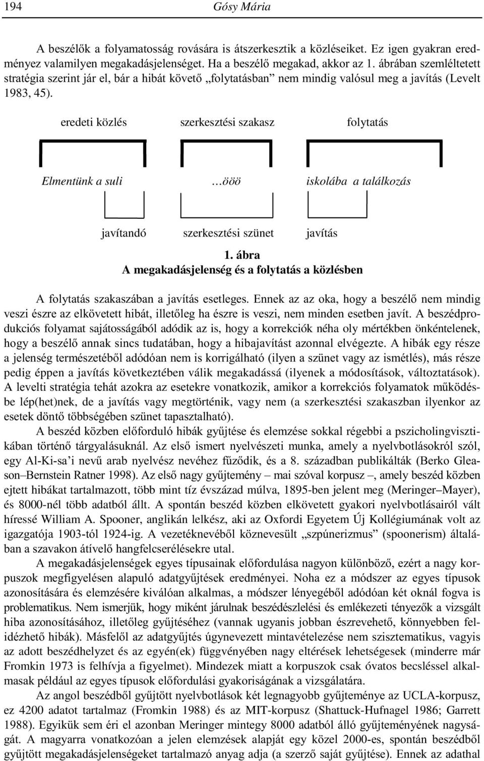 eredeti közlés szerkesztési szakasz folytatás Elmentünk a suli ööö iskolába a találkozás javítandó szerkesztési szünet javítás 1.