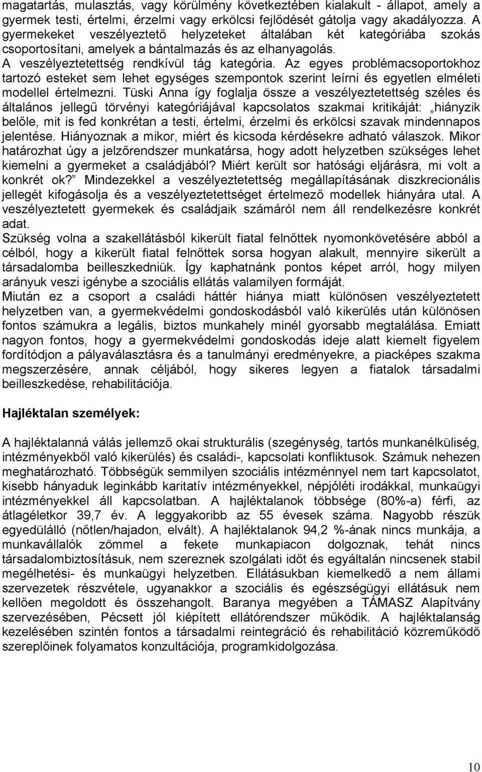 Az egyes problémacsoportokhoz tartozó esteket sem lehet egységes szempontok szerint leírni és egyetlen elméleti modellel értelmezni.