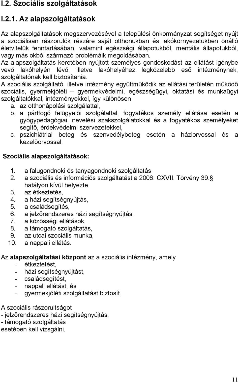 fenntartásában, valamint egészségi állapotukból, mentális állapotukból, vagy más okból származó problémáik megoldásában.