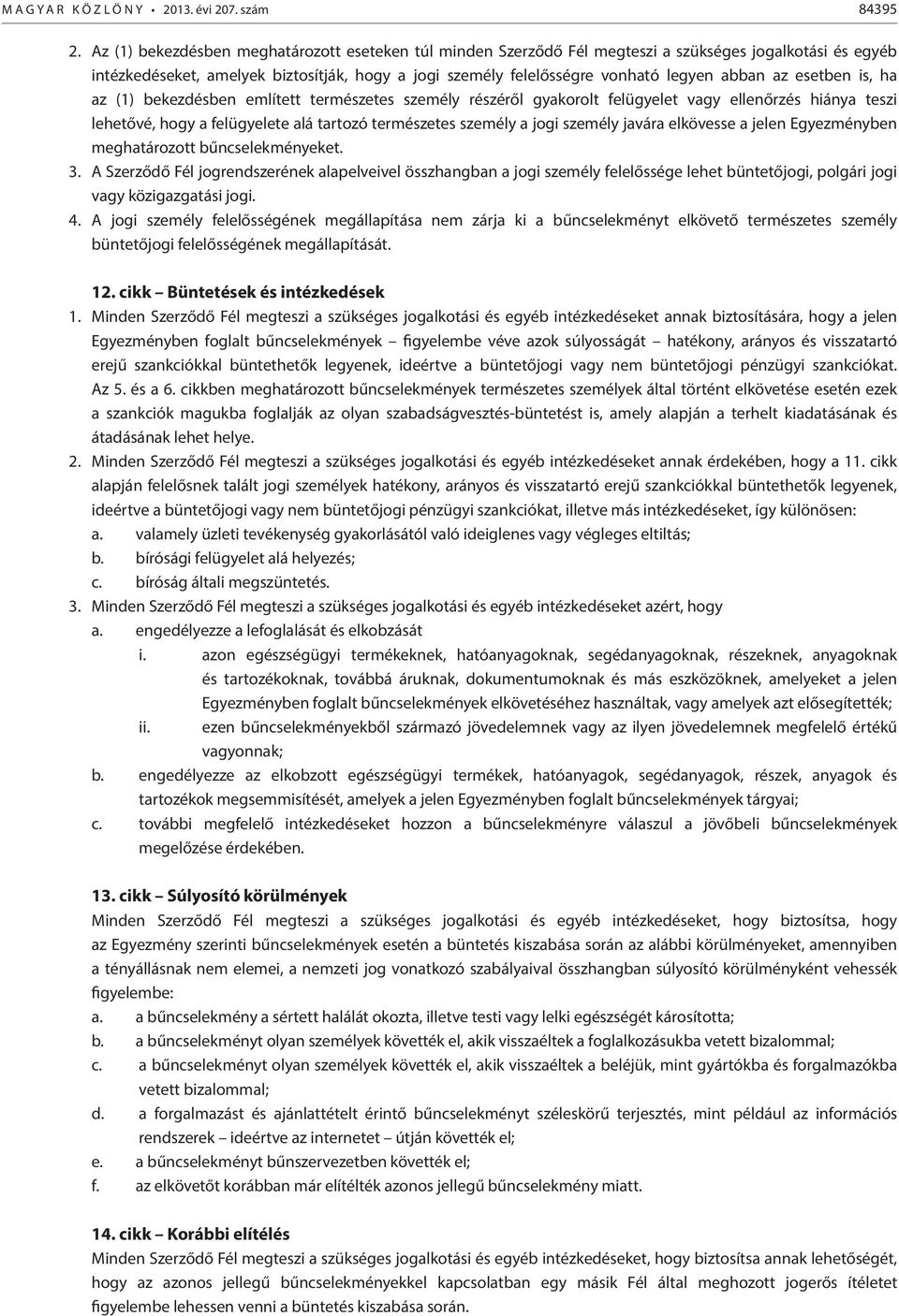 az esetben is, ha az (1) bekezdésben említett természetes személy részéről gyakorolt felügyelet vagy ellenőrzés hiánya teszi lehetővé, hogy a felügyelete alá tartozó természetes személy a jogi