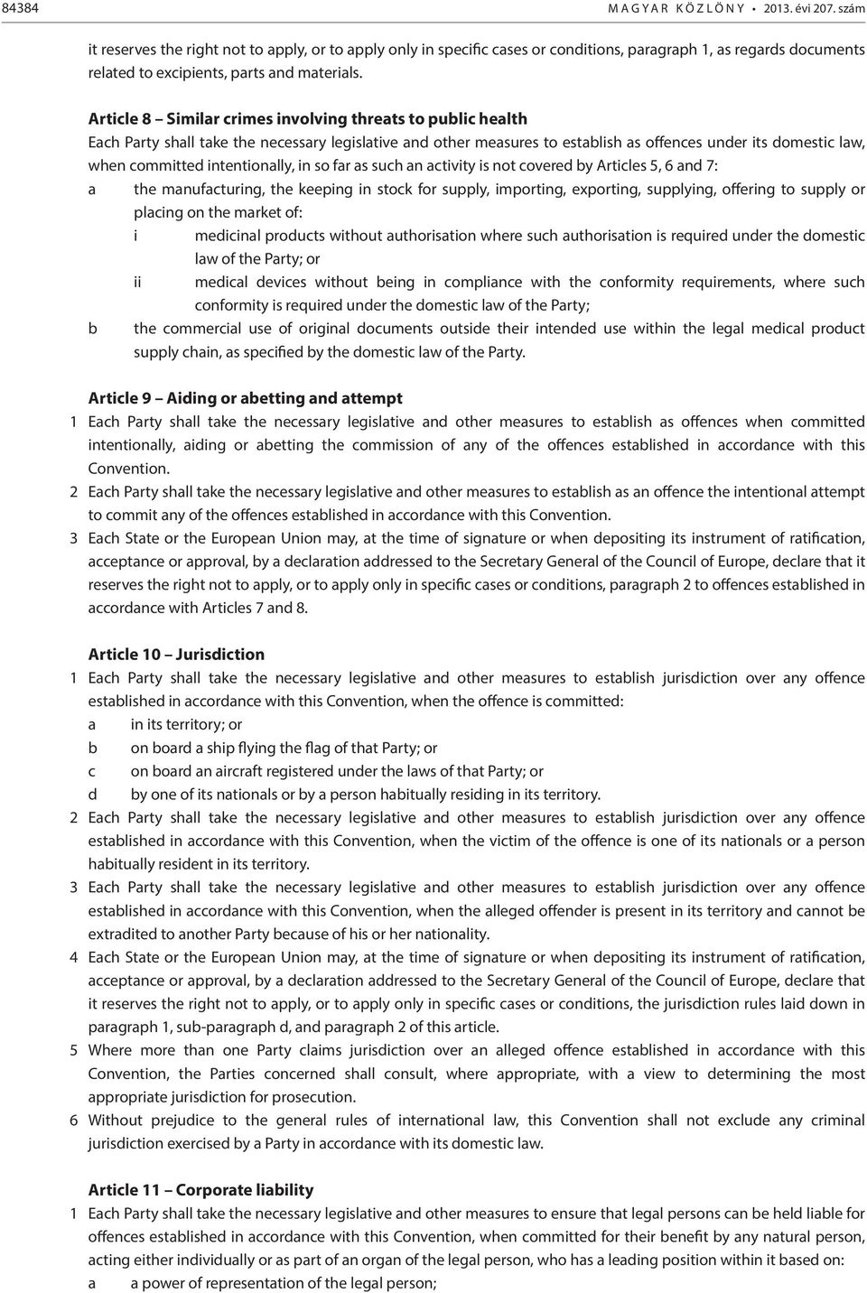 Article 8 Similar crimes involving threats to public health Each Party shall take the necessary legislative and other measures to establish as offences under its domestic law, when committed