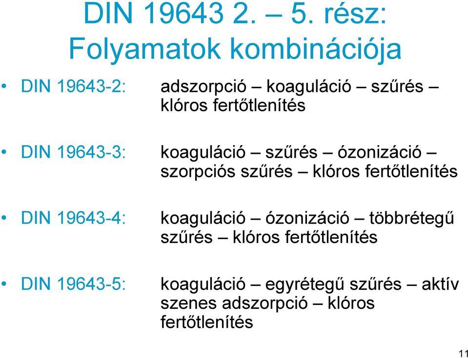 fertőtlenítés DIN 19643-3: koaguláció szűrés ózonizáció szorpciós szűrés klóros