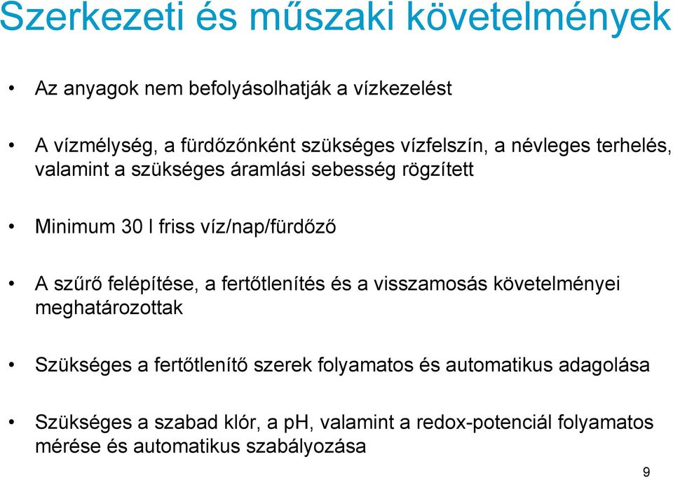 szűrő felépítése, a fertőtlenítés és a visszamosás követelményei meghatározottak Szükséges a fertőtlenítő szerek folyamatos