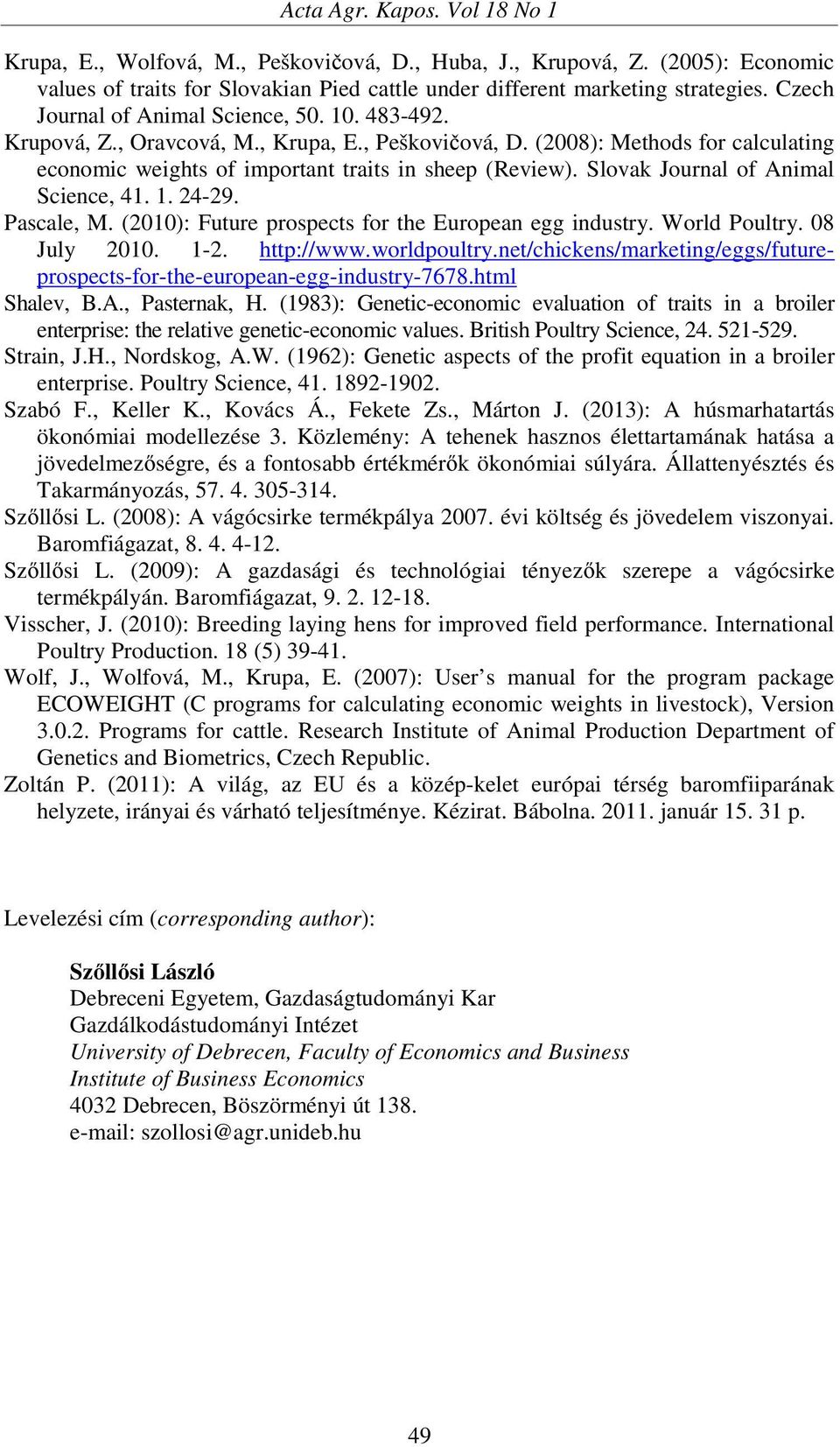 Slovak Journal of Animal Science, 41. 1. 24-29. Pascale, M. (2010): Future prospects for the European egg industry. World Poultry. 08 July 2010. 1-2. http://www.worldpoultry.