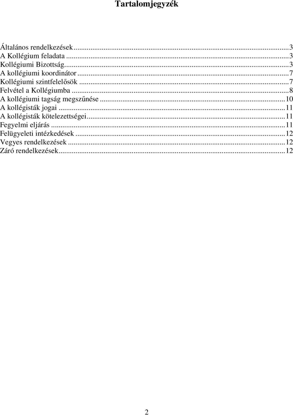 .. 8 A kollégiumi tagság megszűnése... 10 A kollégisták jogai... 11 A kollégisták kötelezettségei.