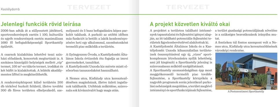 A szokásos kiszolgáló helyiségek mellett vip termet, 100 m 2 -es tükrös termet, irodákat és két büfét is ki alakítottak. A lelátók akadálymentes lifttel is megközelíthetők.