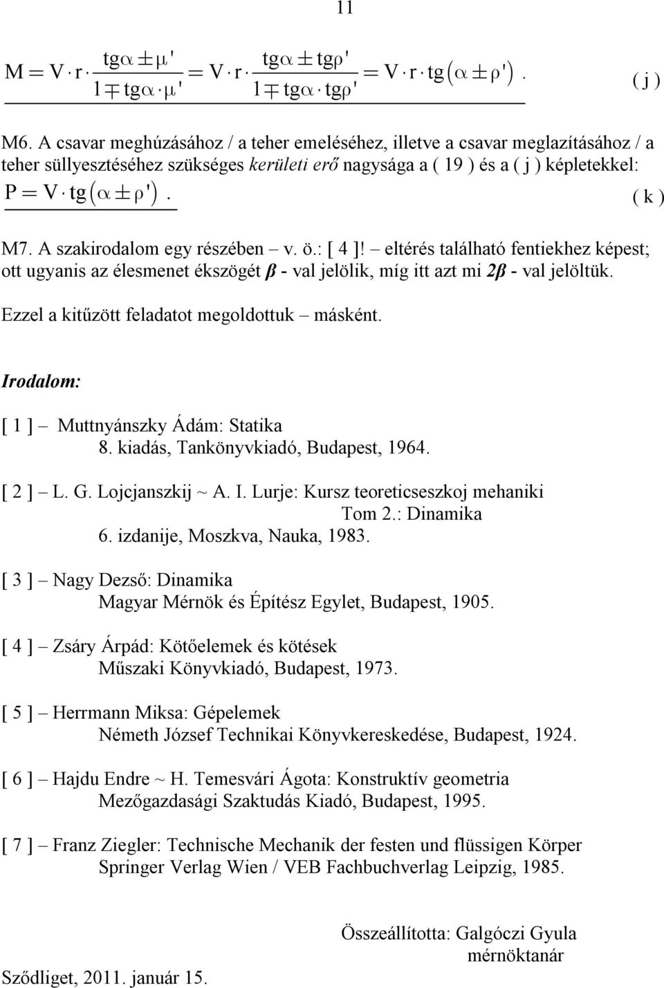 eltérés található fentiekhez képest; ott ugyanis az élesmenet ékszögét β - val jelölik, míg itt azt mi 2β - val jelöltük Ezzel a kitűzött feladatot megoldottuk másként Irodalom: [ 1 ] Muttnyánszky