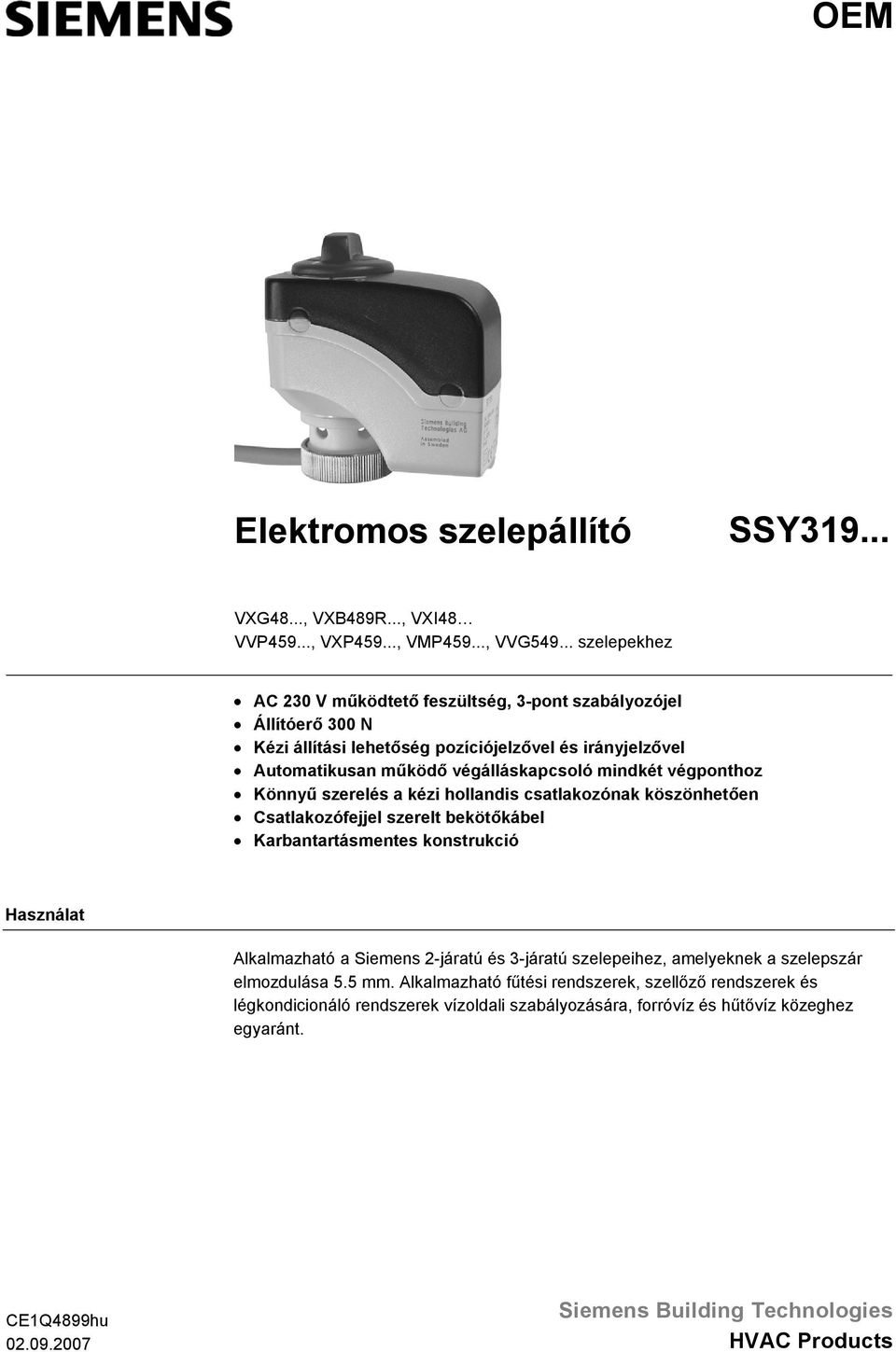 végponthoz Könnyű szerelés a kézi hollandis csatlakozónak köszönhetően Csatlakozófejjel szerelt bekötőkábel Karbantartásmentes konstrukció Használat Alkalmazható a Siemens 2-járatú és