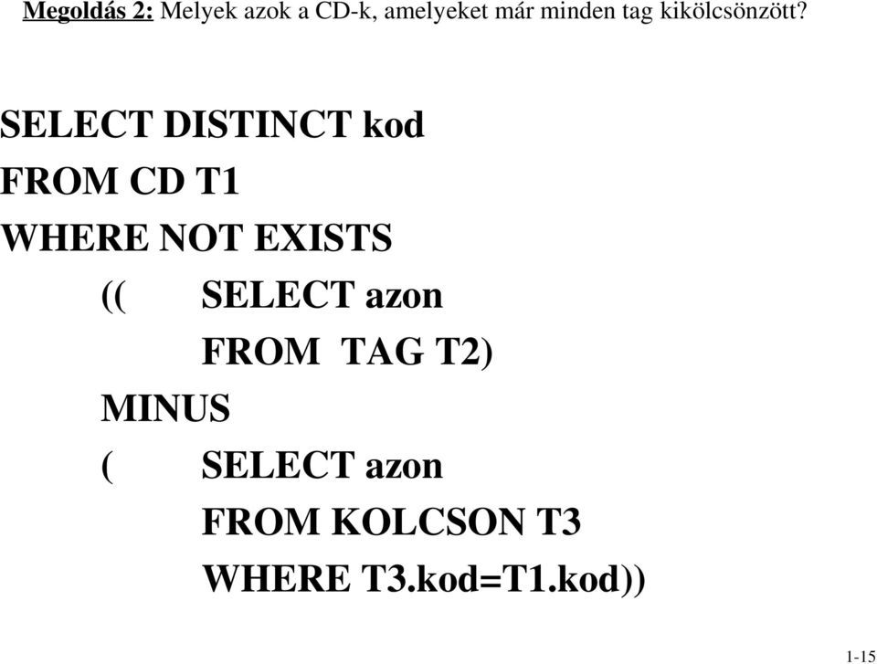 SELECT DISTINCT kod FROM CD T1 WHERE NOT EXISTS ((